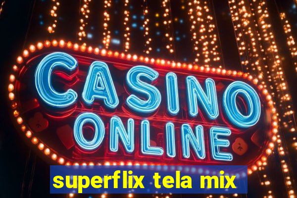 superflix tela mix